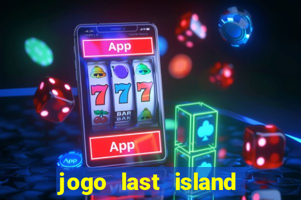 jogo last island of survival